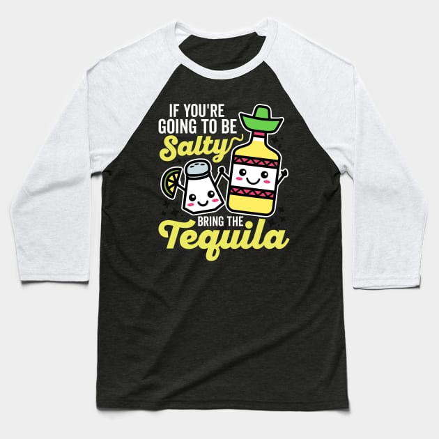 If You're Going to be Salty Bring the Tequila Baseball T-Shirt by DetourShirts